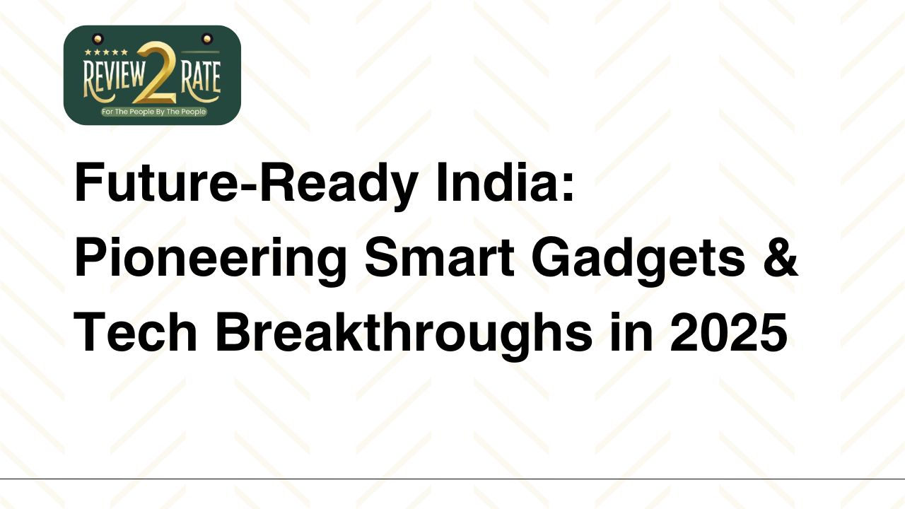 Future-Ready India: Pioneering Smart Gadgets & Tech Breakthroughs in 2025