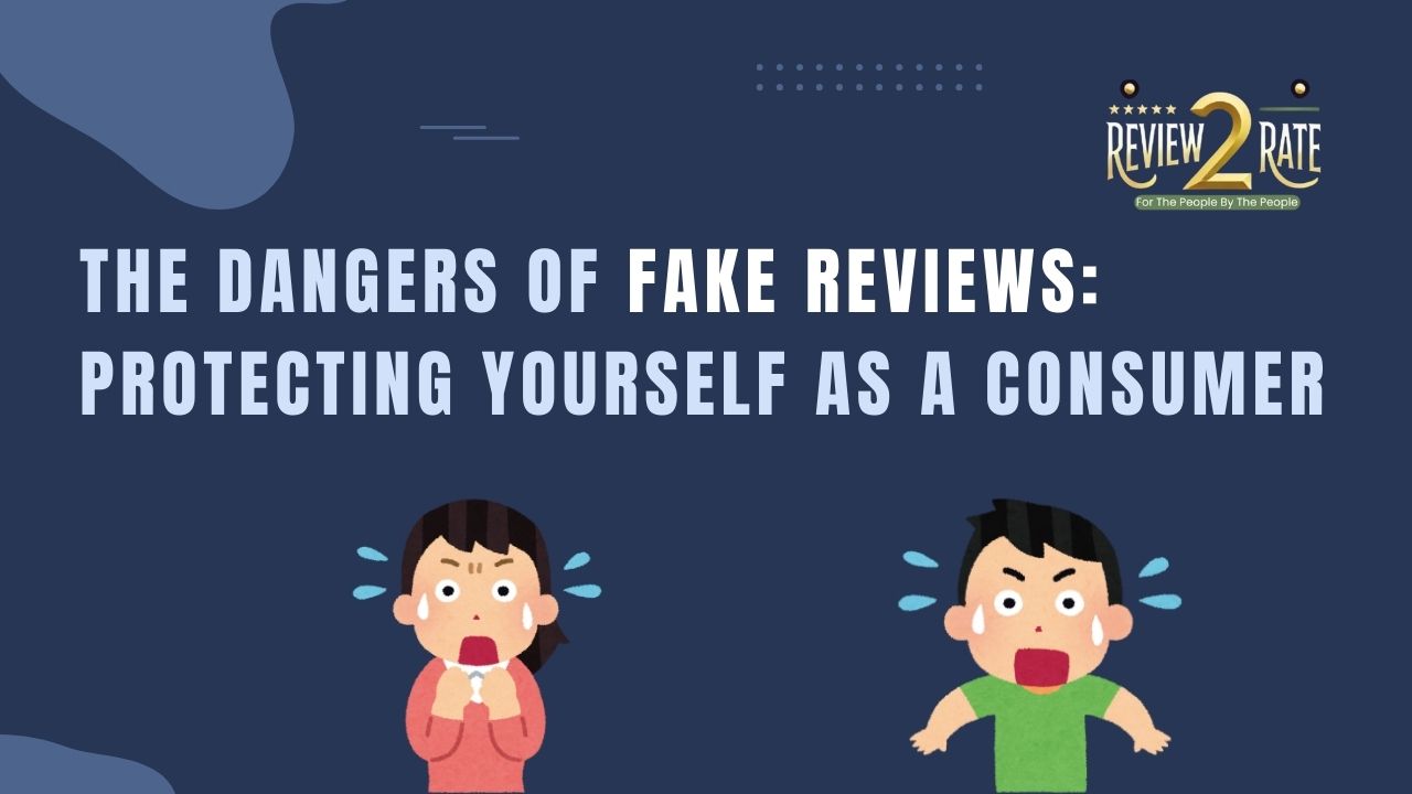 The Dangers of Fake Reviews: Protecting Yourself as a Consumer