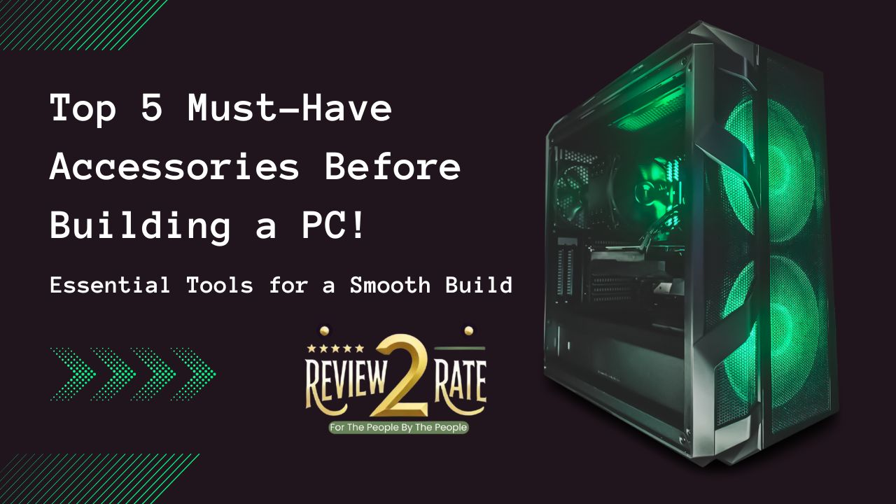 Top 5 Must-Have Accessories Before Building a PC – Essential Tools for a Smooth Build