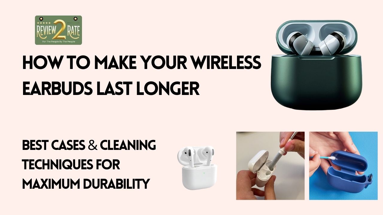 How to Make Your Wireless Earbuds Last Longer – Best Cases & Cleaning Techniques for Maximum Durability