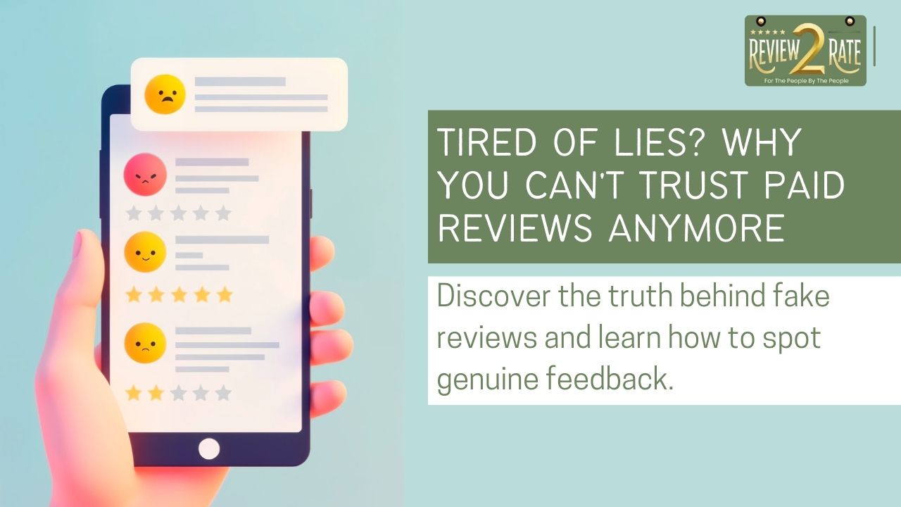 Tired of Lies? Why You Can't Trust Paid Reviews Anymore