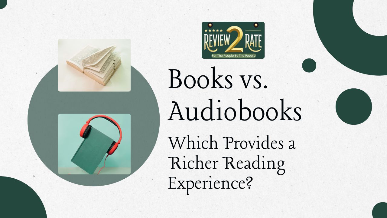Books vs. Audiobooks: Which Provides a Richer Reading Experience?