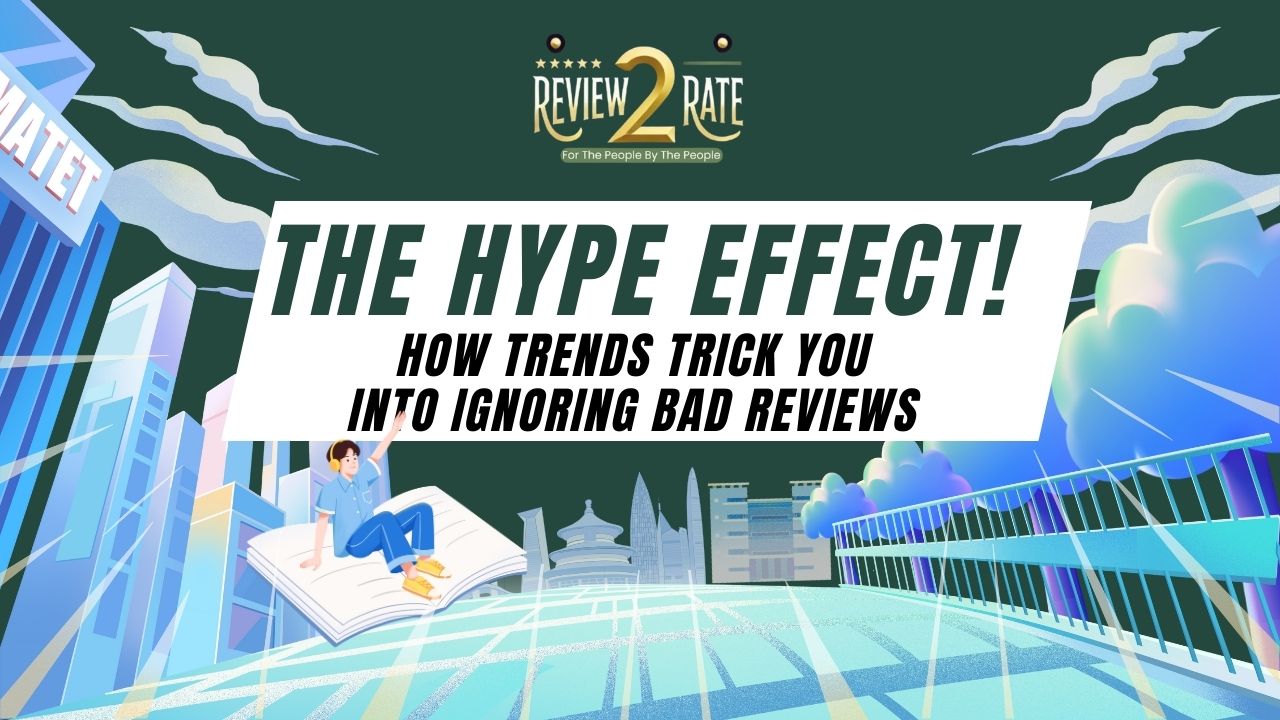 The Hype Effect: How Trends Trick You into Ignoring Bad Reviews